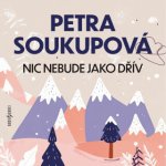 Nic nebude jako dřív - Petra Soukupová - čte Lenka Krobotová – Hledejceny.cz