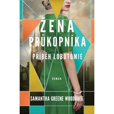 Žena průkopníka - Příběh lobotomie - Samantha Greene Woodruff – Hledejceny.cz