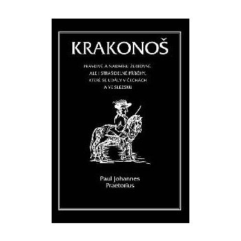 Krakonoš. Prapodivné a nadmíru žertovné, ale i strašidelné příběhy, které se udály v Čechách a ve Slezsku