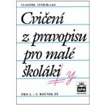 Cvičení z pravopisu pro malé školáky - Styblík Vlastimil a kolektiv – Hledejceny.cz