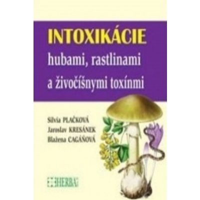 Intoxikácie hubami, rastlinami a živočíšnymi toxínmi - Jaroslov Kresánek, Blažena Cagáňová