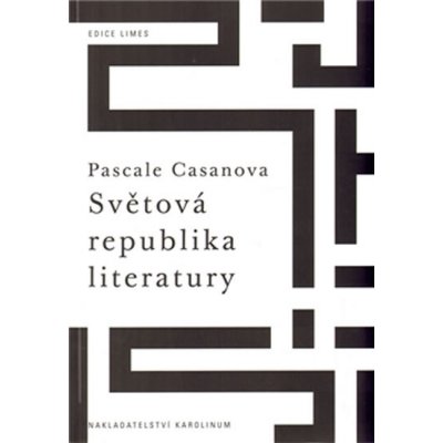 Světová republika literatury - Pascale Casanova – Hledejceny.cz