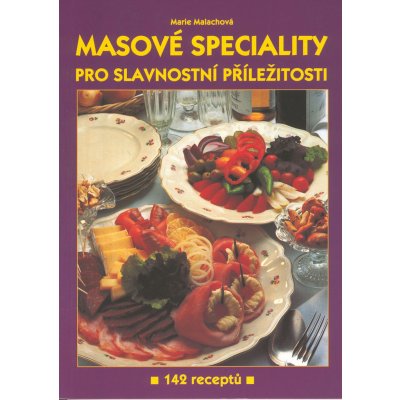 Masové speciality -- Pro slavnostní příležitost 142 receptů - Marie Malachová