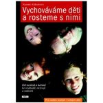 Aldortová Naomi - Vychováváme děti a rosteme s nimi -- Od neshod a kárání ke svobodě, rozvoji a radosti – Hledejceny.cz