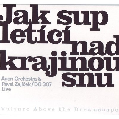 Zajíček Pavel Dg 307 & Agon Orchestra - Jak sup letící nad krajinou snu CD – Zbozi.Blesk.cz