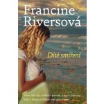 Dítě smíření Riversová Francine – Hledejceny.cz