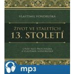 Život ve staletích - 13. století - Vlastimil Vondruška - čte Pavel Soukup – Hledejceny.cz
