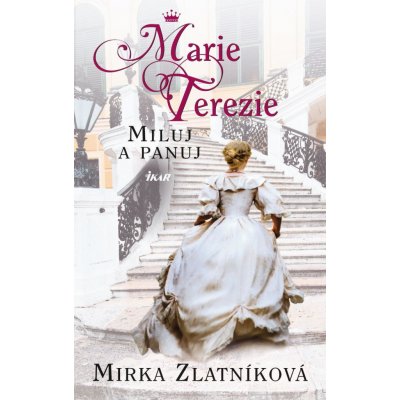 Marie Terezie - Miluj a panuj - Miroslava Zlatníková