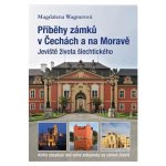 Příběhy zámků v Čechách a na Moravě I - Jeviště života šlechtického – Hledejceny.cz