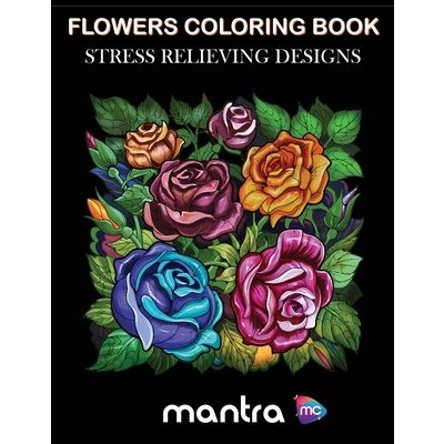 Flowers Coloring Book: Coloring Book for Adults: Beautiful Designs for Stress Relief, Creativity, and Relaxation MantraPaperback – Zbozi.Blesk.cz