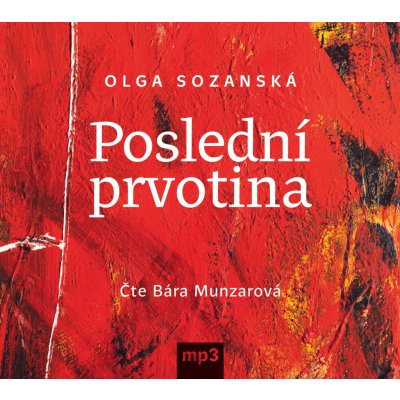 Poslední prvotina - Olga Sozanská - Čte Bára Munzarová – Hledejceny.cz