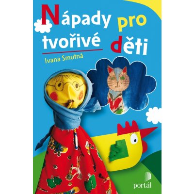 Nápady pro tvořivé děti - Ivana Smutná