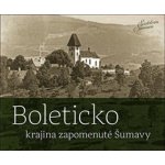 Boleticko - krajina zapomenuté Šumavy - Jindřich Špinar – Hledejceny.cz