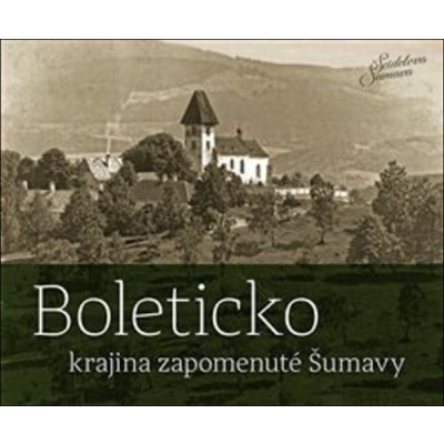 Boleticko - krajina zapomenuté Šumavy - Jindřich Špinar – Hledejceny.cz