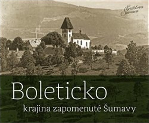 Boleticko - krajina zapomenuté Šumavy - Jindřich Špinar