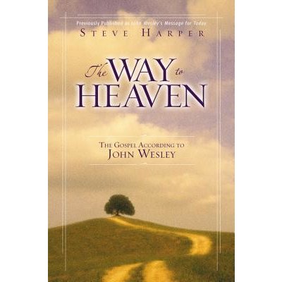 The Way to Heaven: The Gospel According to John Wesley Harper StevePaperback – Hledejceny.cz