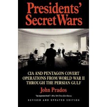 Presidents' Secret Wars: CIA and Pentagon Covert Operations from World War II Through the Persian Gulf War Prados JohnPaperback