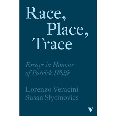 Race, Place, Trace: Essays in Honour of Patrick Wolfe Veracini LorenzoPaperback – Hledejceny.cz
