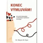 Konec výmluvám! Jak změnit dlouhodobé a sebezničující myšlenkové stereotypy Wayne W. Dyer – Hledejceny.cz