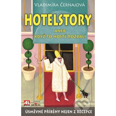 Hotelstory aneb když to hosté rozbalí. Úsměvné příběhy nejen z recepce - Vladimíra Černajová