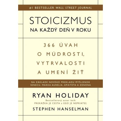 Stoicizmus na každý deň v roku - Ryan Holiday, Stephen Hanselman – Hledejceny.cz