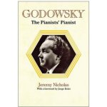 Godowsky, the Pianists Pianist. a Biography of Leopold Godowsky. – Hledejceny.cz