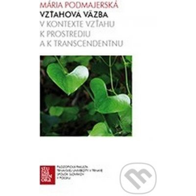 Vzťahová väzba v kontexte vzťahu k prostrediu a k trans... - Mária Podmajerská – Hledejceny.cz