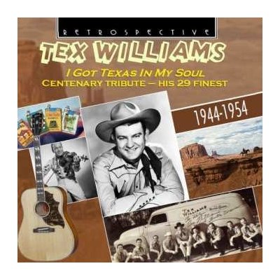 Tex Williams - I Got Texas In My Soul - A Centenary Tribute, His 29 Finest 1944 -1954 CD – Zbozi.Blesk.cz