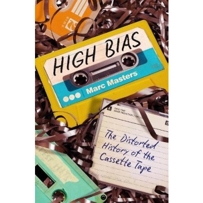 High Bias: The Distorted History of the Cassette Tape Masters MarcPaperback – Zboží Mobilmania
