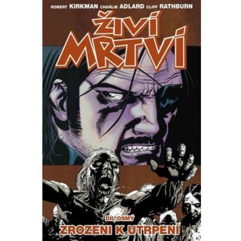 Živí mrtví 8 - Zrozeni k utrpení – Kirkman Robert, Adlard Charlie, Rathburn Cliff