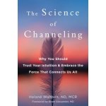 The Science of Channeling: Why You Should Trust Your Intuition and Embrace the Force That Connects Us All Wahbeh HelanPaperback – Hledejceny.cz