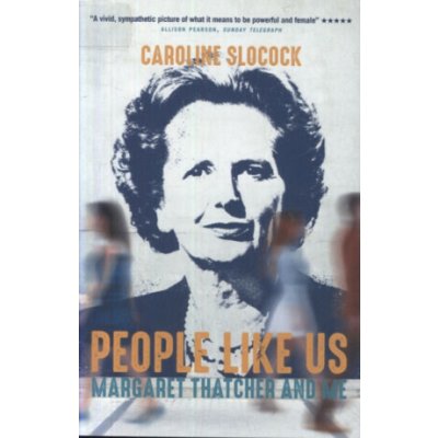 People Like Us - Margaret Thatcher and Me Slocock CarolinePaperback – Sleviste.cz