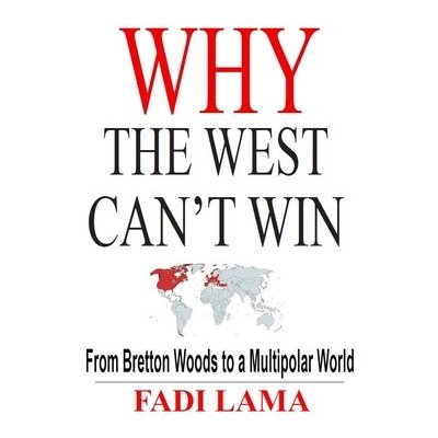 Why the West Can't Win: From Bretton Woods to a Multipolar World Lama FadiPaperback