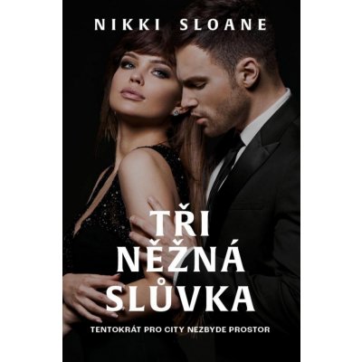Tři něžná slůvka - Nikki Sloane – Hledejceny.cz