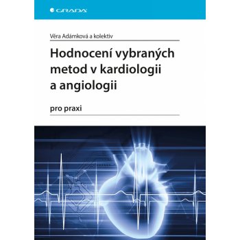 Hodnocení vybraných metod v kardiologii a angiologii pro praxi - Adámková Věra a kolektiv