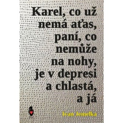 Karel, co už nemá aťas, paní, co nemůže na nohy, je v depresi a chlastá, a já – Zboží Mobilmania