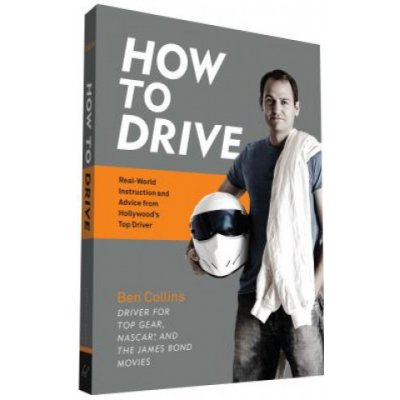 How to Drive: Real World Instruction and Advice from Hollywoods Top Driver Collins BenPaperback – Hledejceny.cz