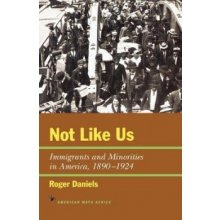 Not Like Us: Immigrants and Minorities in America, 1890-1924 Daniels RogerPaperback