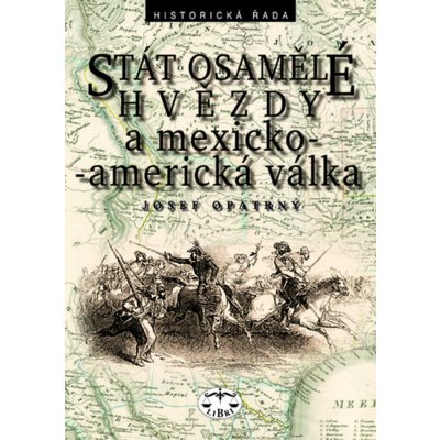 Stát osamělé hvězdy a mexicko-americká vállka - Opatrný Josef – Hledejceny.cz