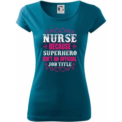 Nurse because superhero isnt an official job tittle pure dámské triko petrolejová – Zboží Mobilmania