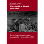 K svobodě je dlouhé putování - Život Českobratrské církve evangelické v letech 1968–1989 – Hledejceny.cz