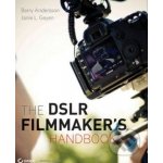 The DSLR Filmmaker's Handbo - B. Anderson, J. Geyen – Hledejceny.cz