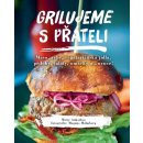 Grilujeme s přáteli - Maso, ryby, vegetariánská jídla, přílohy, saláty, omáčky a…ovoce! - Ankarloo Mette