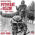 Putování s oslem! - Miloslav Šimek a Josef Fousek - čte Aleš Háma – Zboží Mobilmania