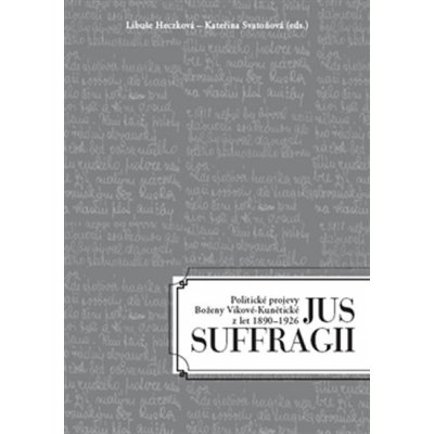 Politické projevy Boženy Vikové-Kunětické. 1890-1926 - Jus Suffragii – Hledejceny.cz