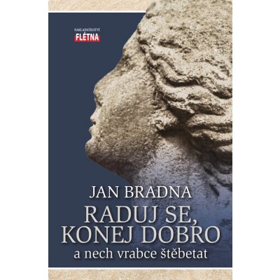 Raduj se, konej dobro a nech vrabce štěbetat - Jan Bradna – Hledejceny.cz