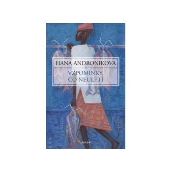 Vzpomínky, co neuletí - Hana Andronikova