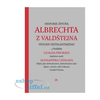 Historie života Albrechta z Valdštejna. Vévody Frýdlantského - Gualdo Priorato