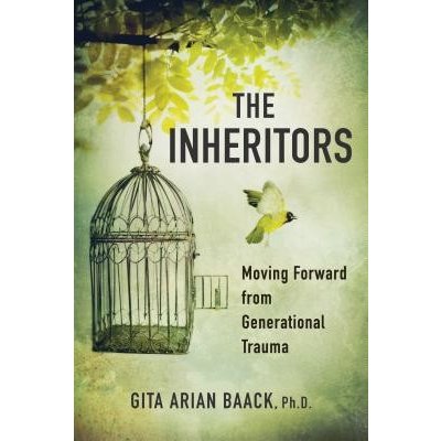 The Inheritors: Moving Forward from Generational Trauma Arian Baack Phd GitaPaperback