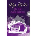 Jak jsem zabila maminku - Walló Olga – Hledejceny.cz